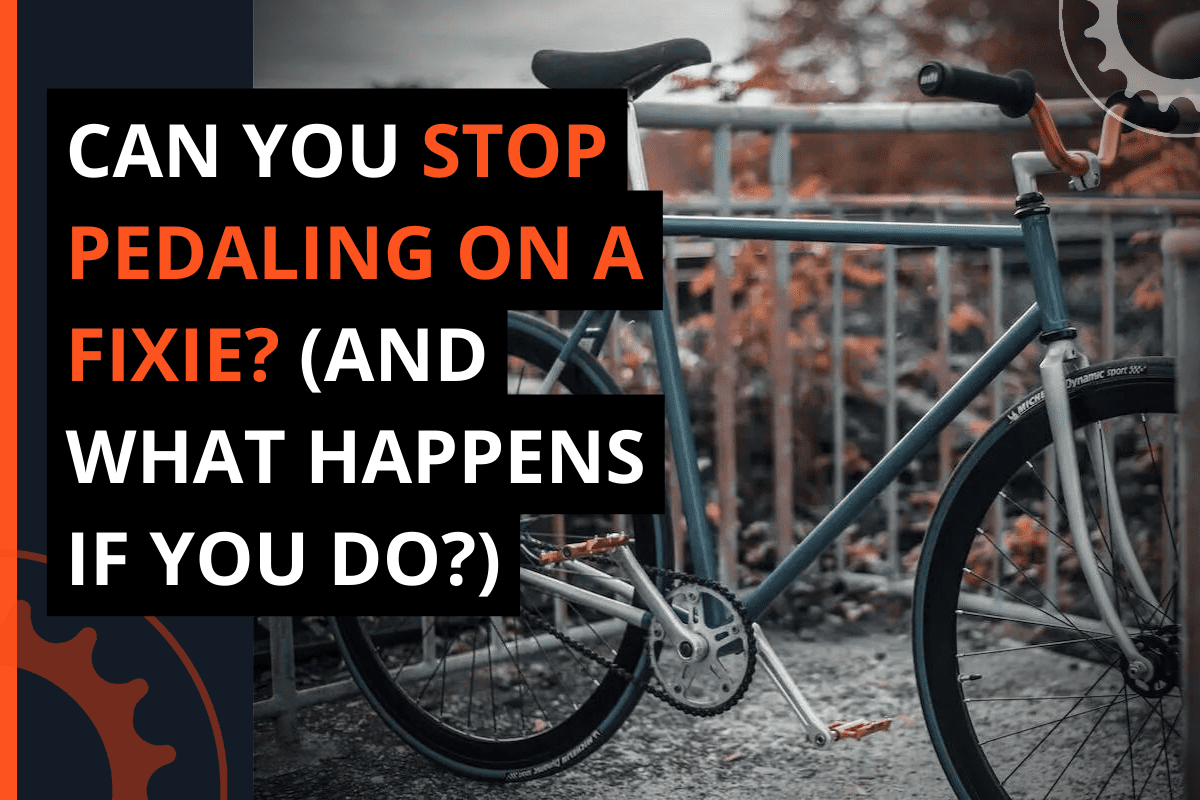 Can You Stop Pedaling on A Fixed Gear Bike Answered