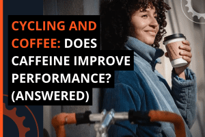Cycling and Coffee: Does Caffeine Improve Performance? (Answered)