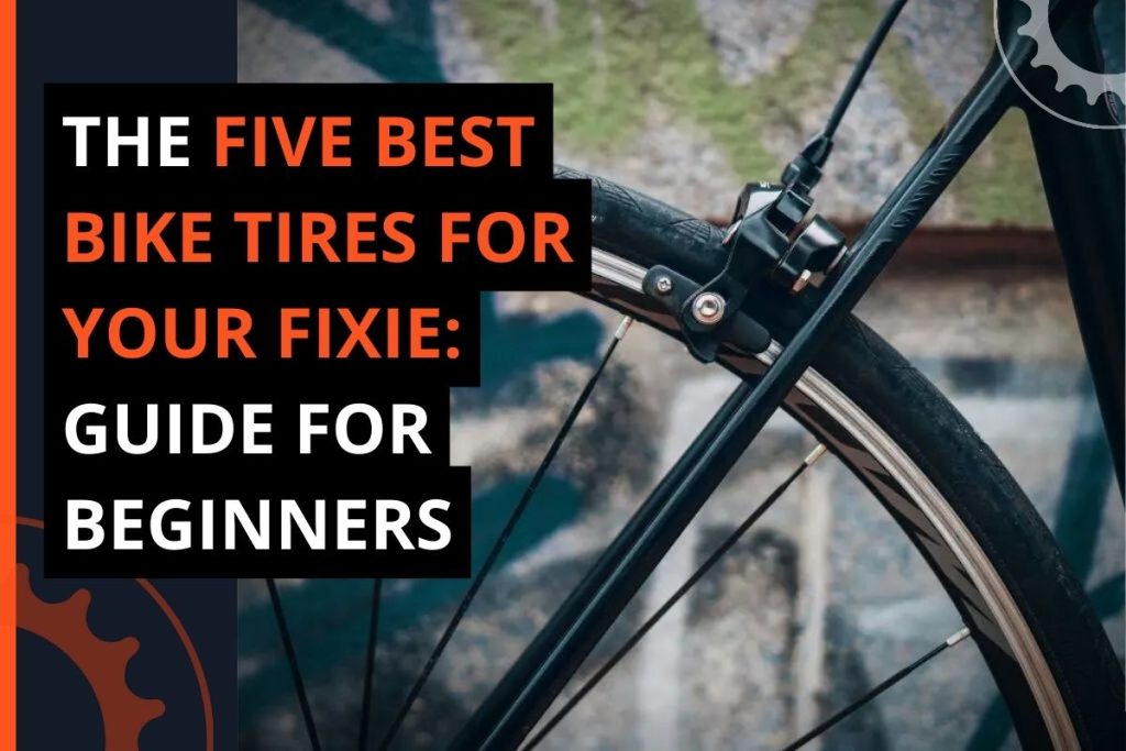 The 5 Best Fixie Bike Tires For You Beginners Guide 2022